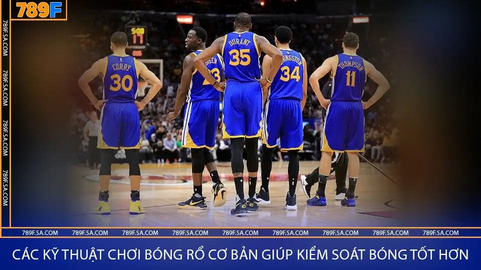 Các kỹ thuật chơi bóng rổ cơ bản giúp kiểm soát bóng tốt hơn