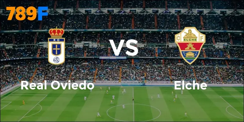 Dự đoán tỷ lệ kèo châu Á trong trận Elche vs Real Oviedo