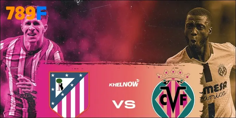Nhận định kèo trận đấu Atlético de Madrid vs Villarreal